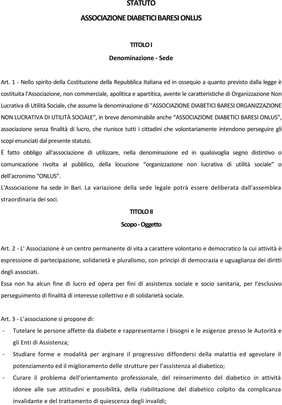 caratteristiche di Organizzazione Non Lucrativa di Utilità Sociale, che assume la denominazione di "ASSOCIAZIONE DIABETICI BARESI ORGANIZZAZIONE NON LUCRATIVA DI UTILITÀ SOCIALE, in breve