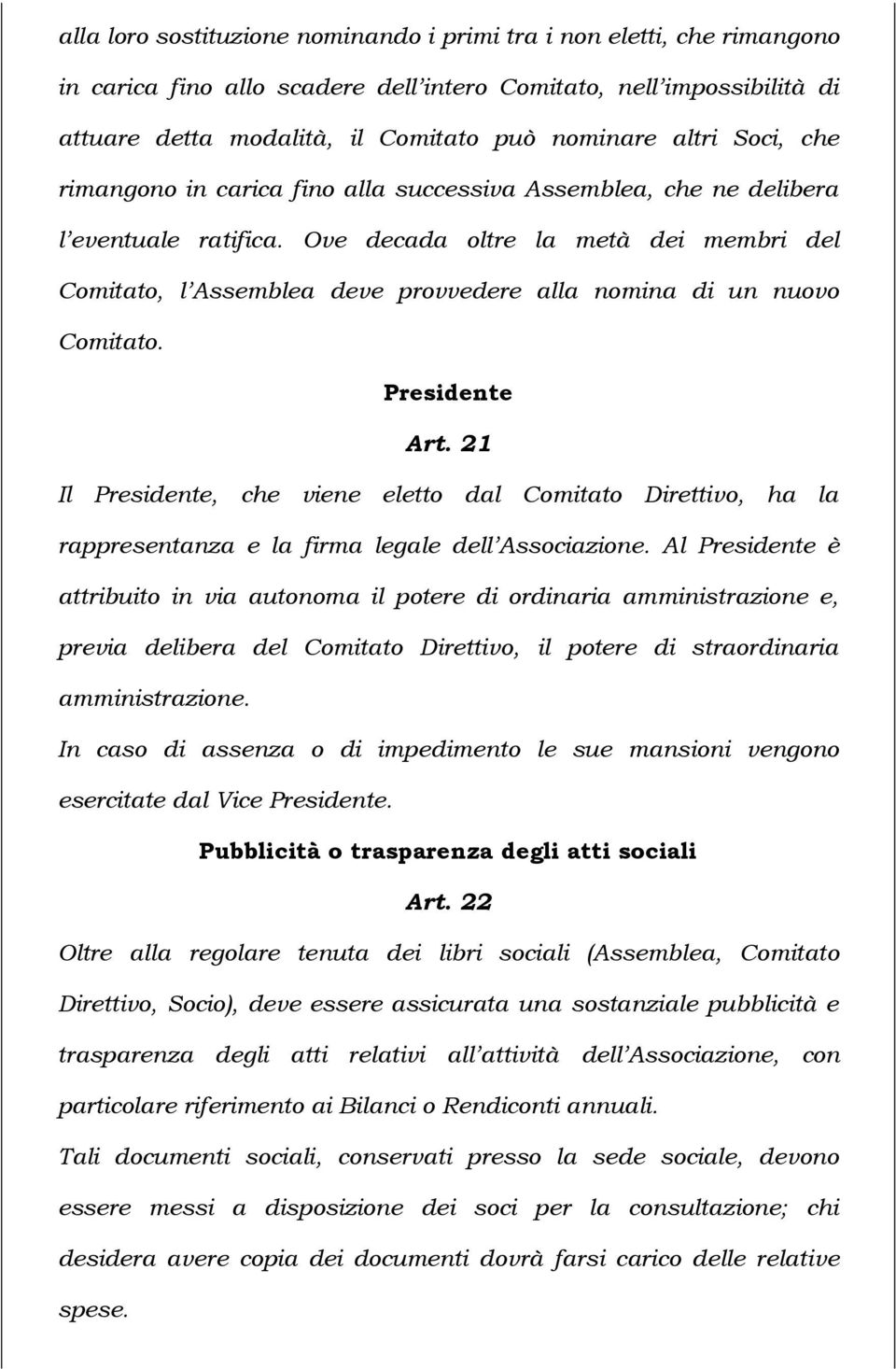 Ove decada oltre la metà dei membri del Comitato, l Assemblea deve provvedere alla nomina di un nuovo Comitato. Presidente Art.