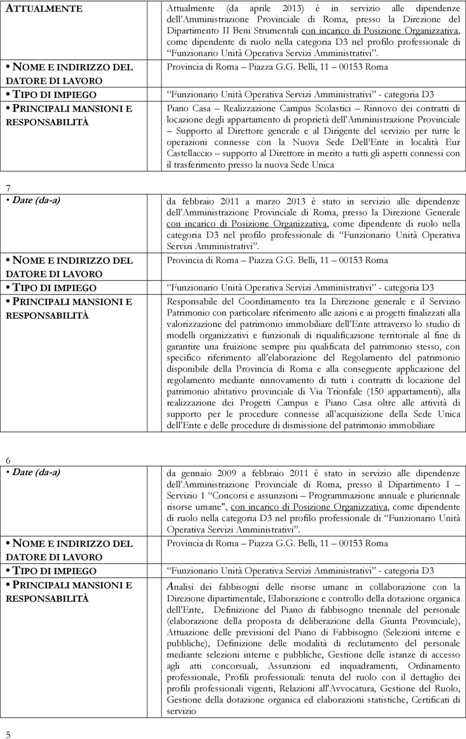 Organizzativa, come dipendente di ruolo nella categoria D3 nel profilo professionale di Funzionario Unità Operativa Servizi Amministrativi. Provincia di Roma Piazza G.