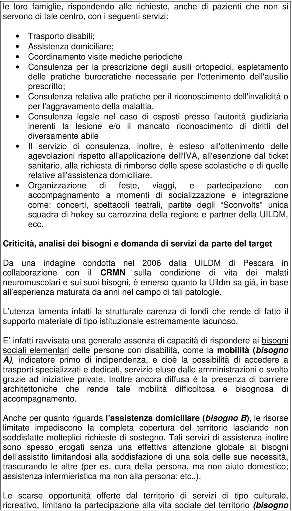 il riconoscimento dell'invalidità o per l'aggravamento della malattia.