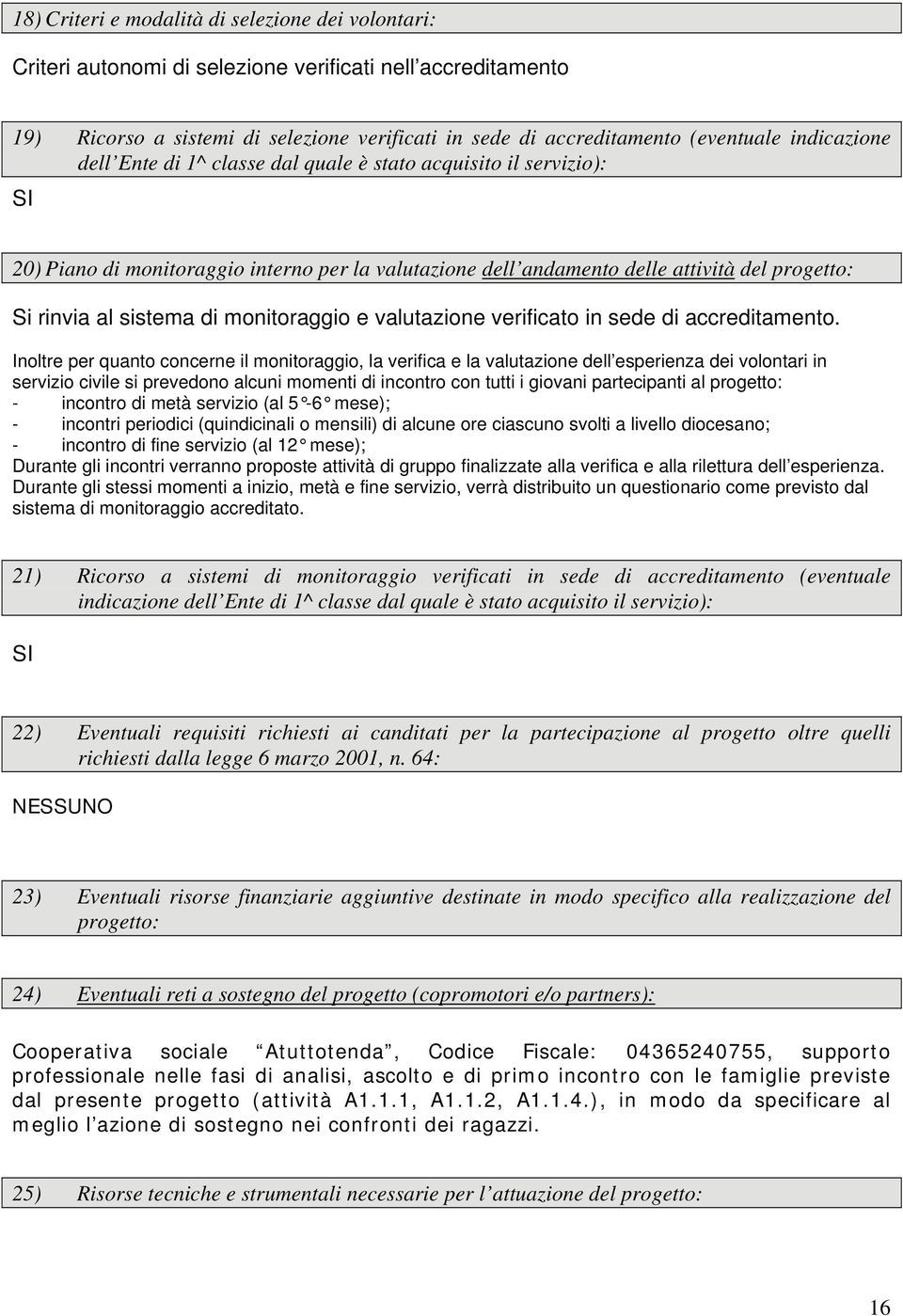 di monitoraggio e valutazione verificato in sede di accreditamento.