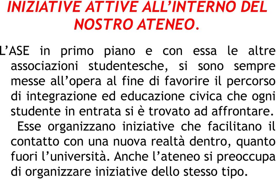 favorire il percorso di integrazione ed educazione civica che ogni studente in entrata si è trovato ad affrontare.