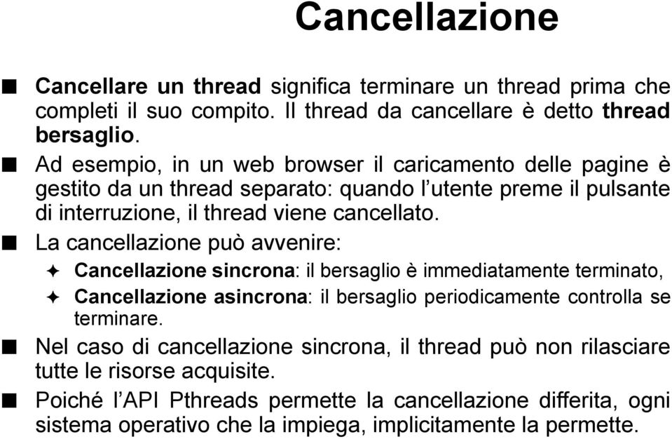 La cancellazione può avvenire: Cancellazione sincrona: il bersaglio è immediatamente terminato, Cancellazione asincrona: il bersaglio periodicamente controlla se terminare.