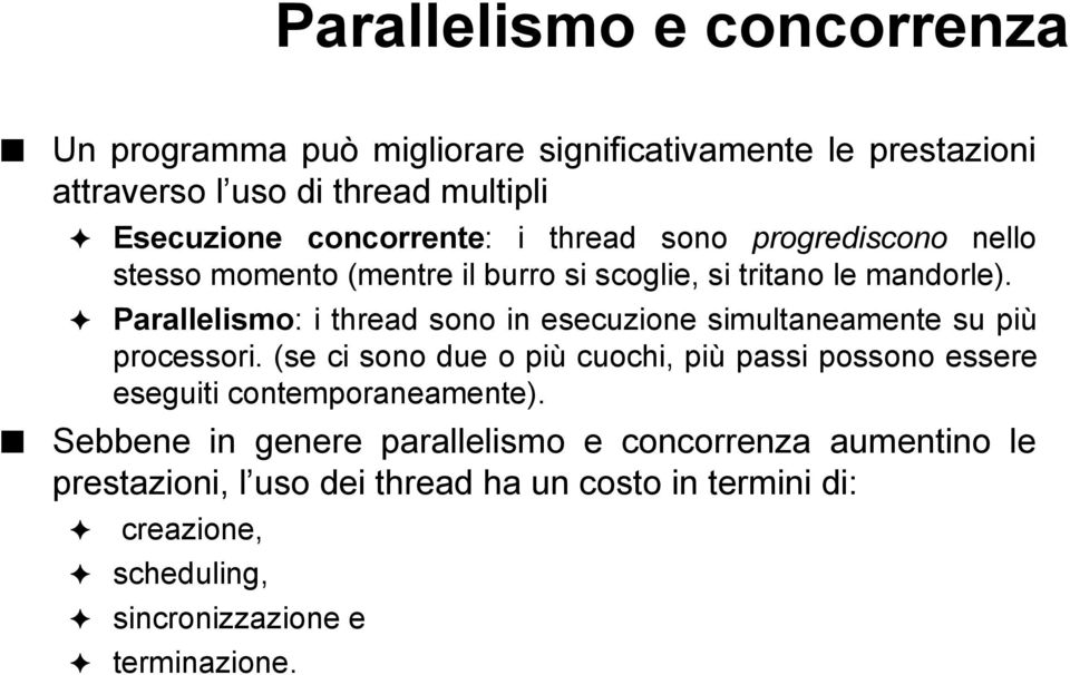 Parallelismo: i thread sono in esecuzione simultaneamente su più processori.