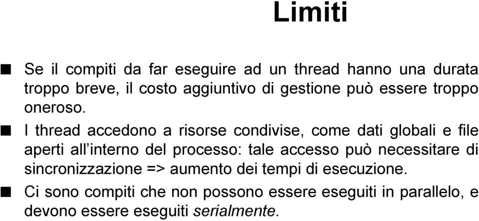 I thread accedono a risorse condivise, come dati globali e file aperti all interno del processo: tale