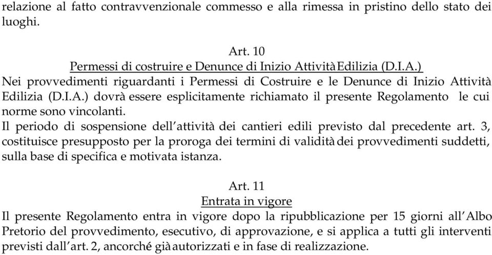 3, costituisce presupposto per la proroga dei termini di validità dei provvedimenti suddetti, sulla base di specifica e motivata istanza. Art.