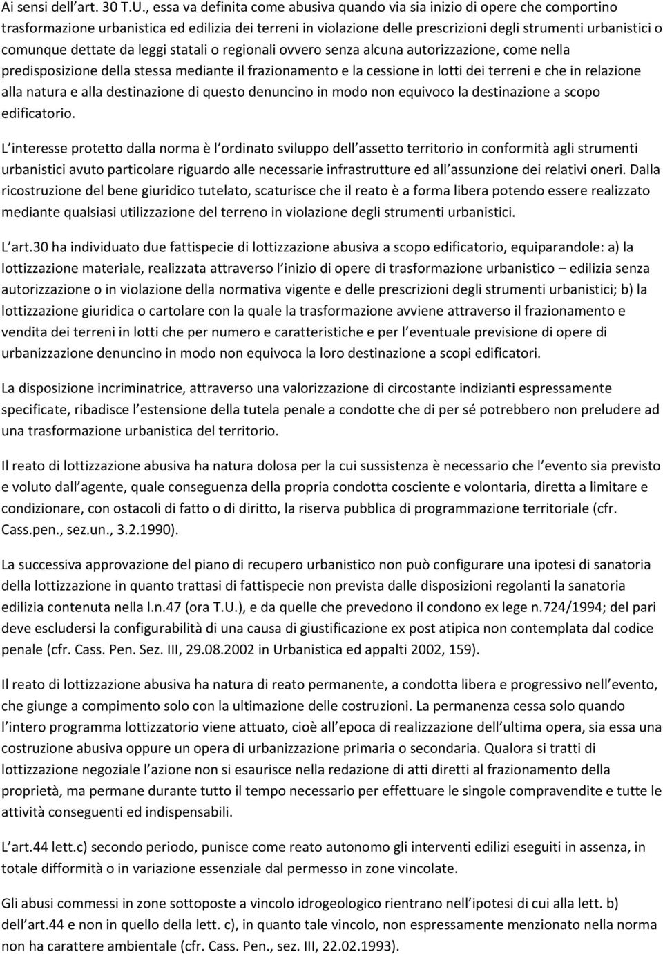 comunque dettate da leggi statali o regionali ovvero senza alcuna autorizzazione, come nella predisposizione della stessa mediante il frazionamento e la cessione in lotti dei terreni e che in