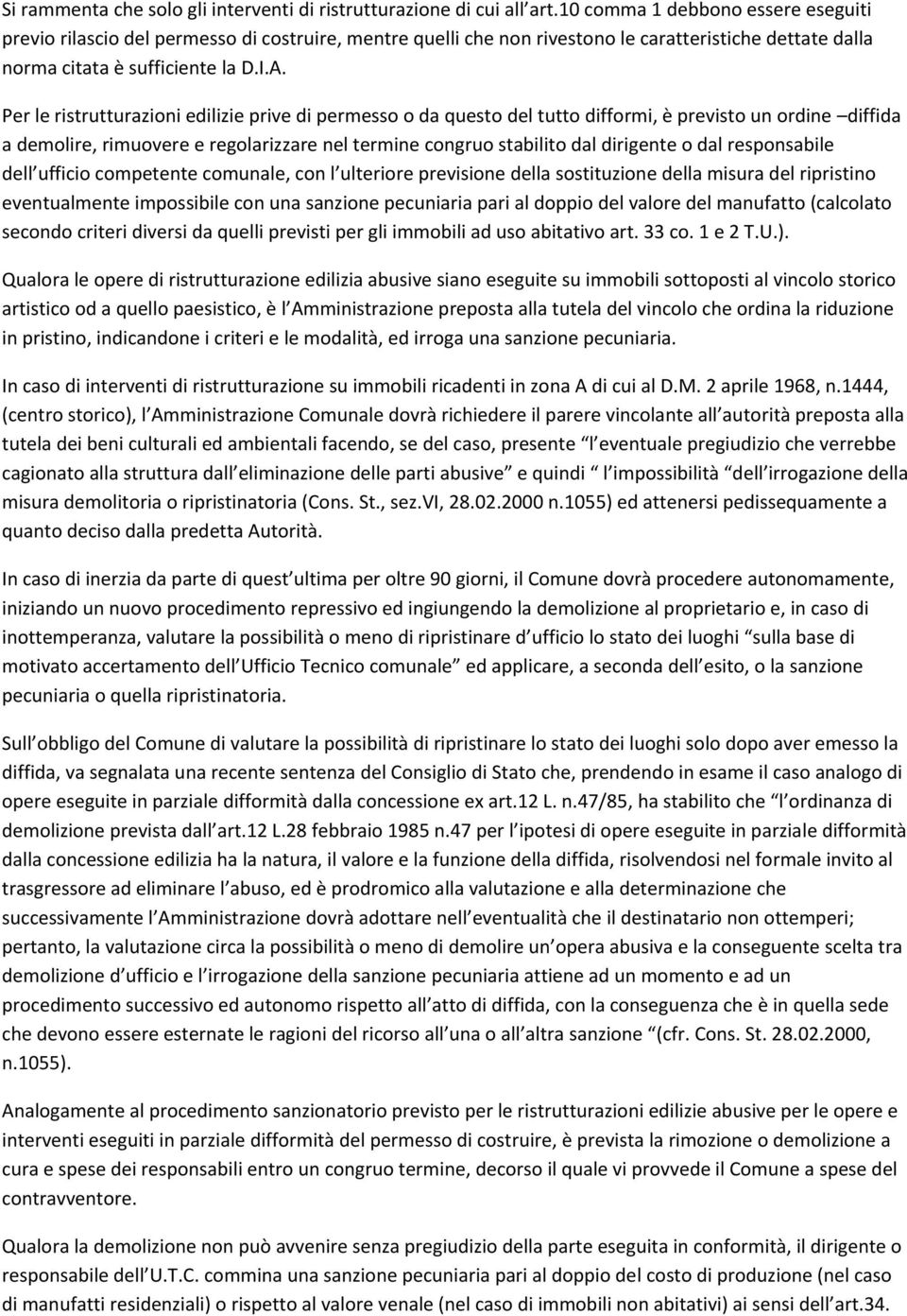 Per le ristrutturazioni edilizie prive di permesso o da questo del tutto difformi, è previsto un ordine diffida a demolire, rimuovere e regolarizzare nel termine congruo stabilito dal dirigente o dal