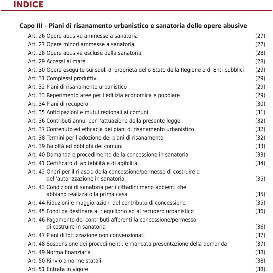 31 Complessi produttivi (29) Art. 32 Piani di risanamento urbanistico (29) Art. 33 Reperimento aree per l edilizia economica e popolare (29) Art. 34 Piani di recupero (30) Art.