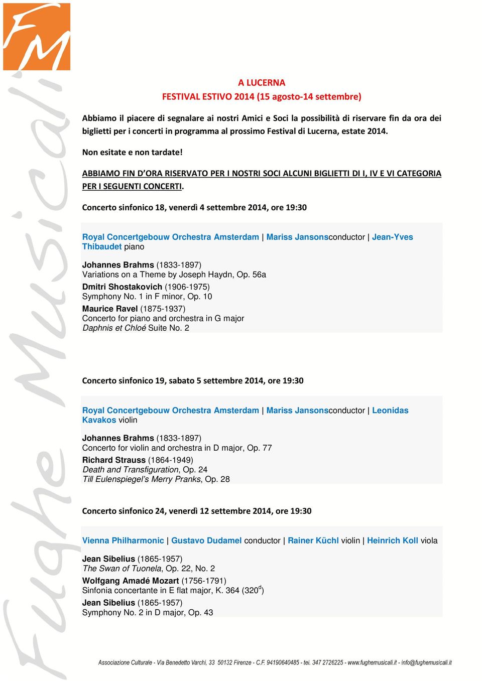 Concerto sinfonico 18, venerdì 4 settembre 2014, ore 19:30 Royal Concertgebouw Orchestra Amsterdam Mariss Jansonsconductor Jean-Yves Thibaudet piano Johannes Brahms (1833-1897) Variations on a Theme