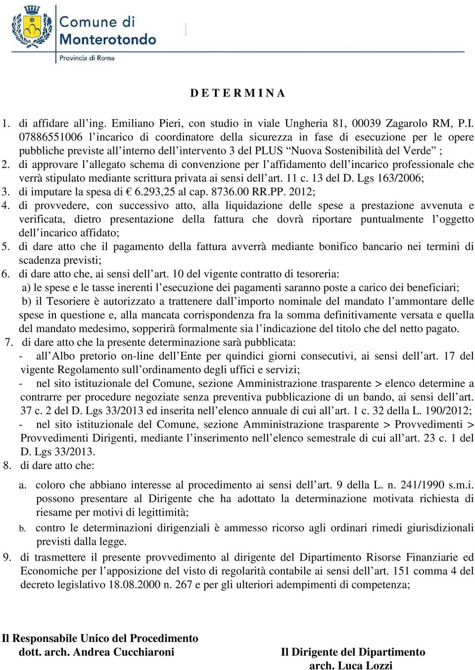 di imputare la spesa di 6.293,25 al cap. 8736.00 RR.PP. 2012; 4.