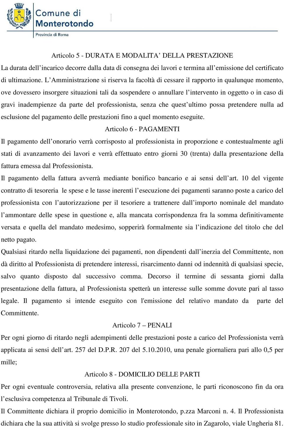 inadempienze da parte del professionista, senza che quest ultimo possa pretendere nulla ad esclusione del pagamento delle prestazioni fino a quel momento eseguite.