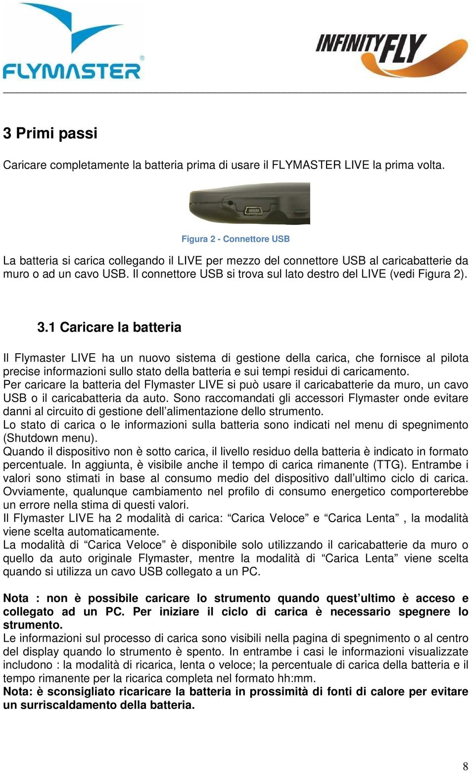 Il connettore USB si trova sul lato destro del LIVE (vedi Figura 2). 3.