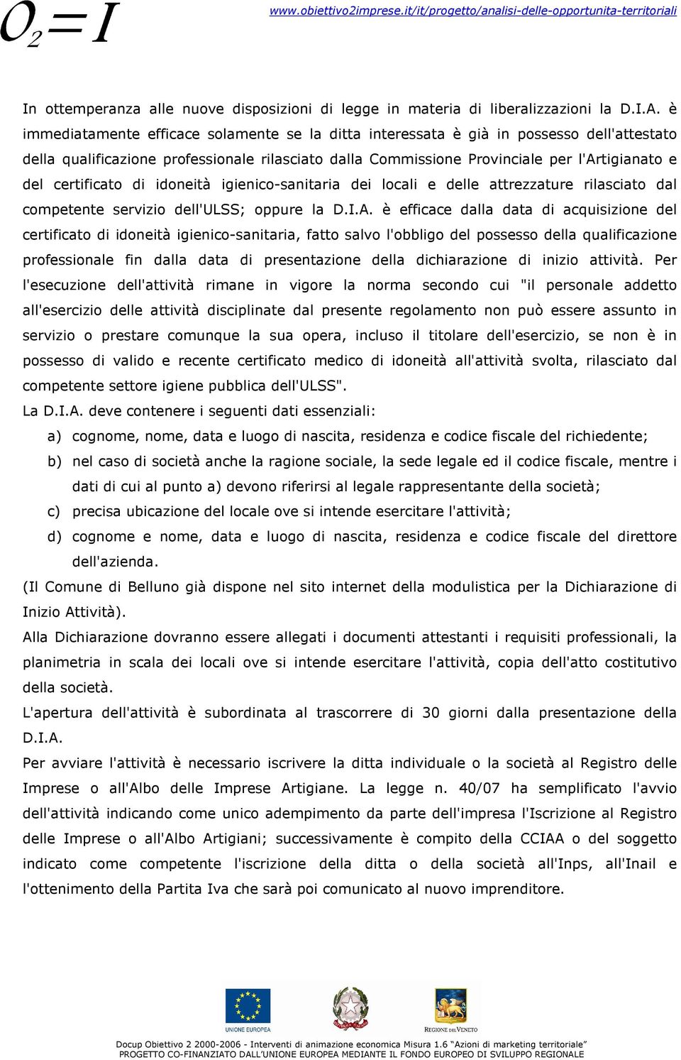 certificato di idoneità igienico-sanitaria dei locali e delle attrezzature rilasciato dal competente servizio dell'ulss; oppure la D.I.A.