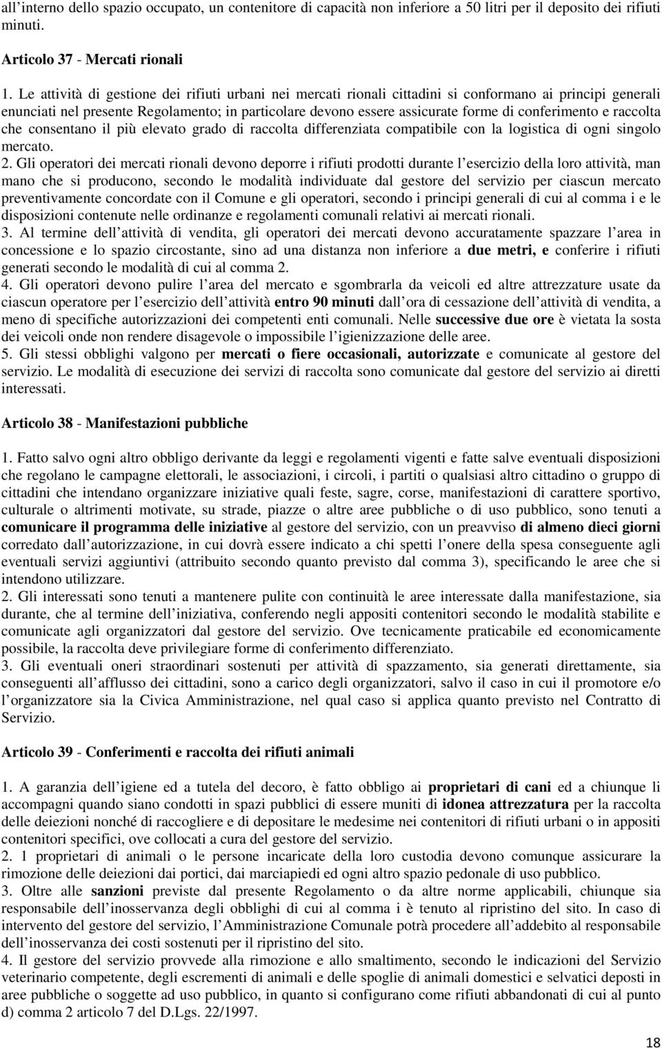 conferimento e raccolta che consentano il più elevato grado di raccolta differenziata compatibile con la logistica di ogni singolo mercato. 2.