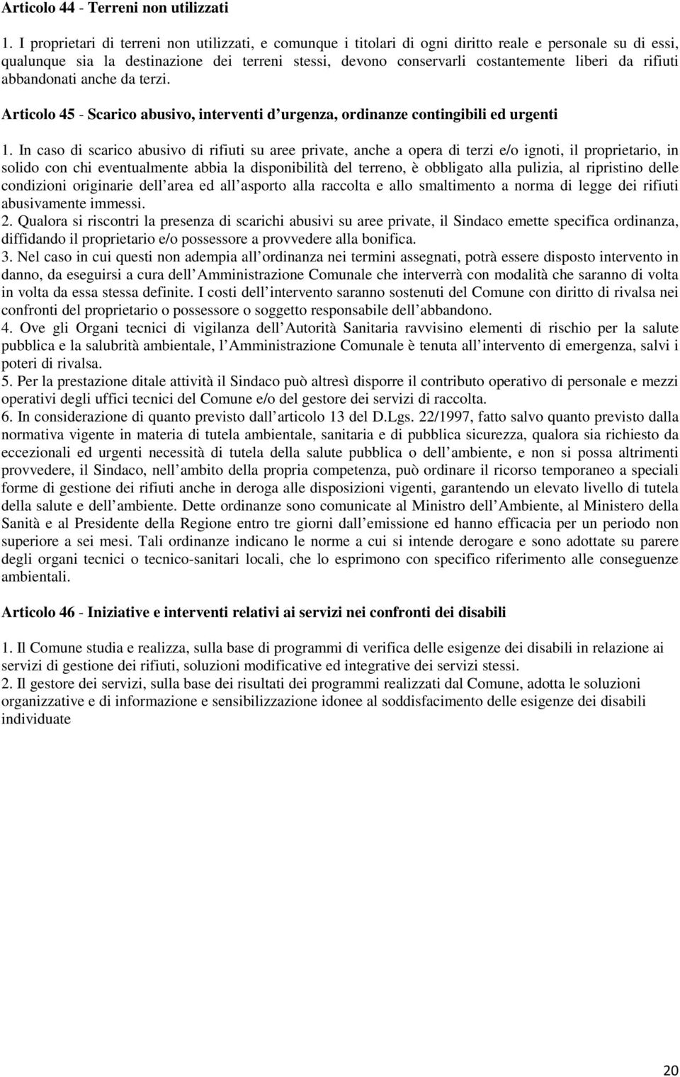 da rifiuti abbandonati anche da terzi. Articolo 45 - Scarico abusivo, interventi d urgenza, ordinanze contingibili ed urgenti 1.