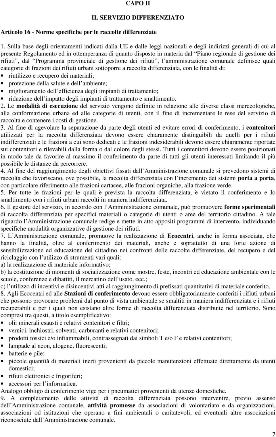 di gestione dei rifiuti, dal Programma provinciale di gestione dei rifiuti, l amministrazione comunale definisce quali categorie di frazioni dei rifiuti urbani sottoporre a raccolta differenziata,