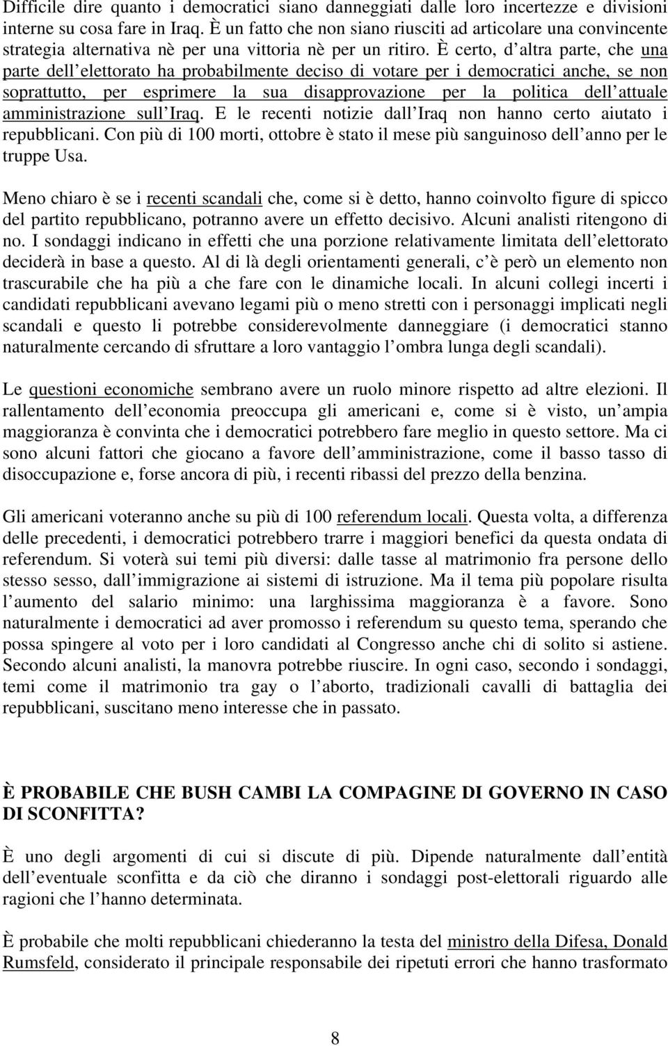 È certo, d altra parte, che una parte dell elettorato ha probabilmente deciso di votare per i democratici anche, se non soprattutto, per esprimere la sua disapprovazione per la politica dell attuale