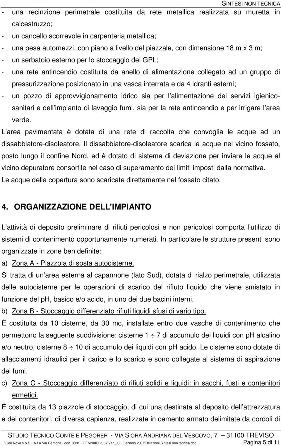 posizionato in una vasca interrata e da 4 idranti esterni; - un pozzo di approvvigionamento idrico sia per l alimentazione dei servizi igienicosanitari e dell impianto di lavaggio fumi, sia per la