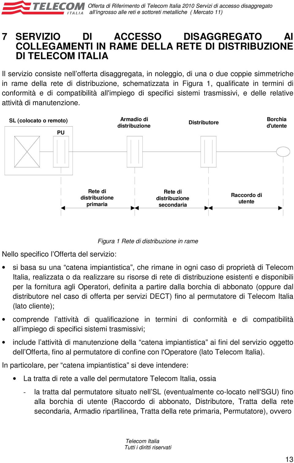 qualificate in termini di conformità e di compatibilità all'impiego di specifici sistemi trasmissivi, e delle relative attività di manutenzione.