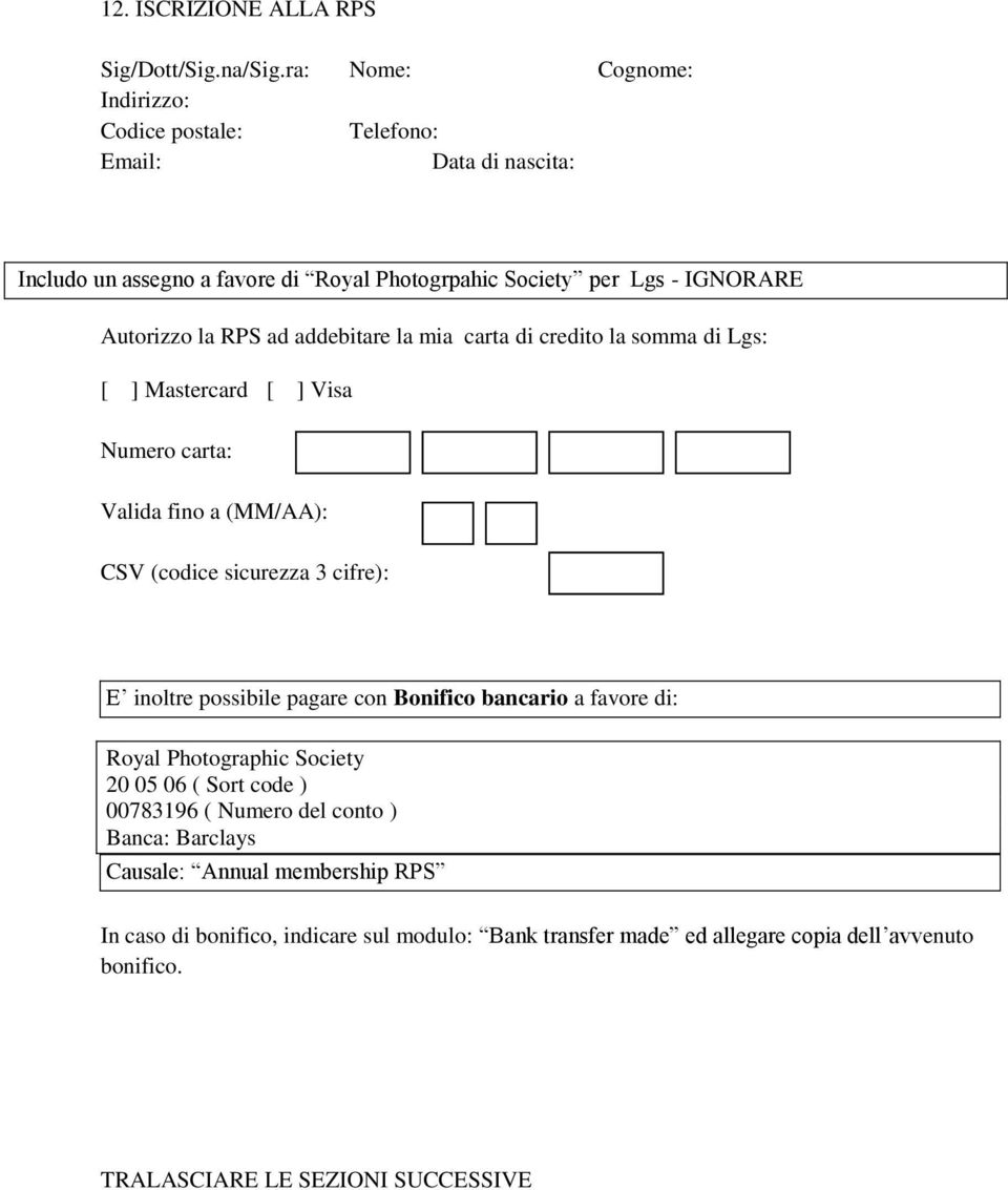 RPS ad addebitare la mia carta di credito la somma di Lgs: [ ] Mastercard [ ] Visa Numero carta: Valida fino a (MM/AA): CSV (codice sicurezza 3 cifre): E inoltre possibile