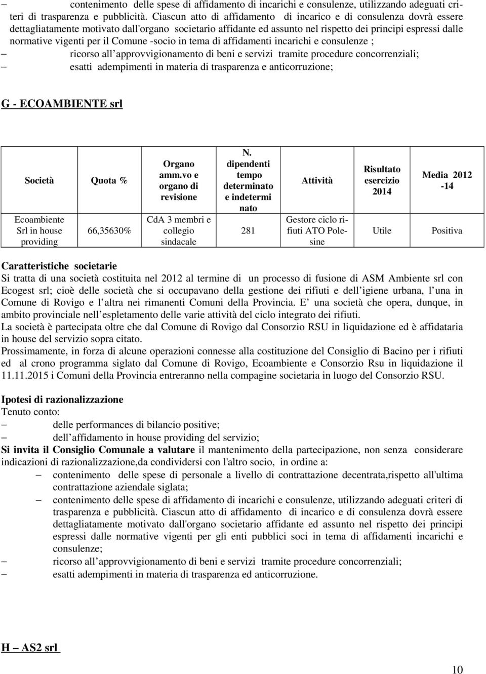 per il Comune -socio in tema di affidamenti incarichi e consulenze ; ricorso all approvvigionamento di beni e servizi tramite procedure concorrenziali; esatti adempimenti in materia di trasparenza e