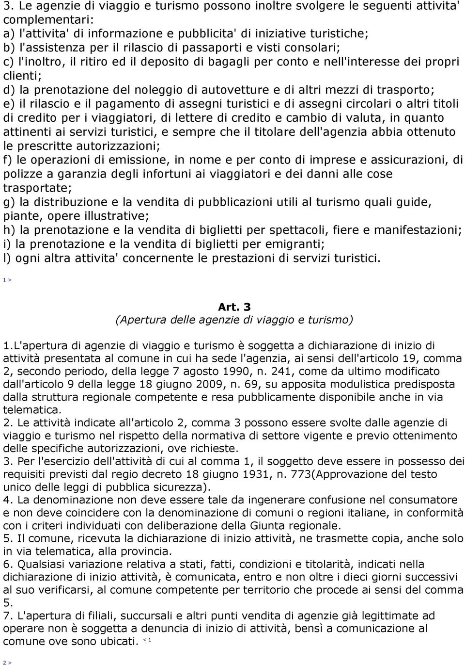 trasporto; e) il rilascio e il pagamento di assegni turistici e di assegni circolari o altri titoli di credito per i viaggiatori, di lettere di credito e cambio di valuta, in quanto attinenti ai