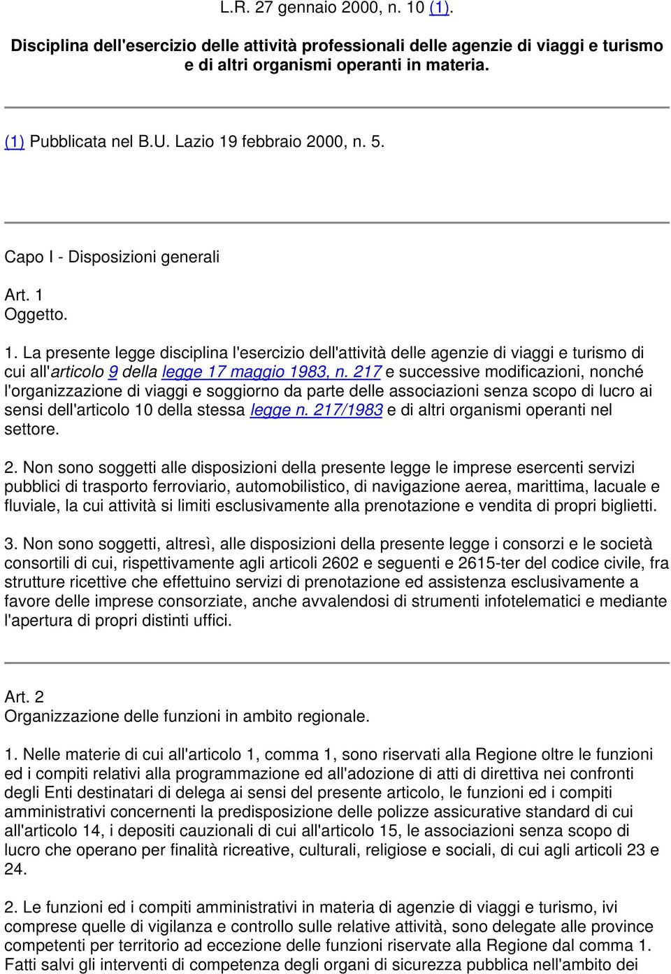 217 e successive modificazioni, nonché l'organizzazione di viaggi e soggiorno da parte delle associazioni senza scopo di lucro ai sensi dell'articolo 10 della stessa legge n.