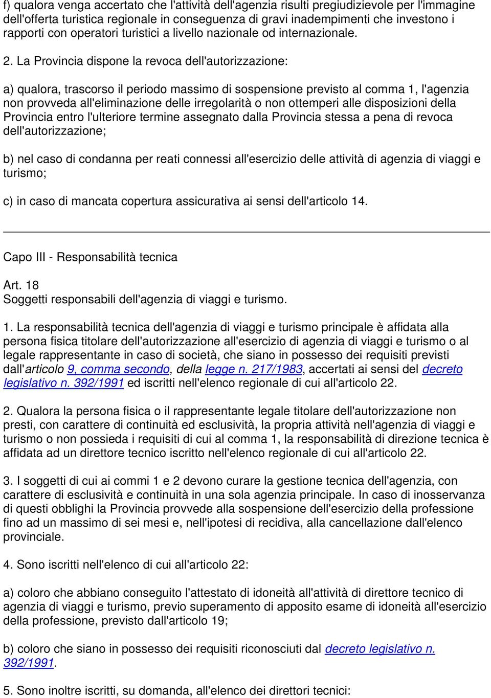 La Provincia dispone la revoca dell'autorizzazione: a) qualora, trascorso il periodo massimo di sospensione previsto al comma 1, l'agenzia non provveda all'eliminazione delle irregolarità o non