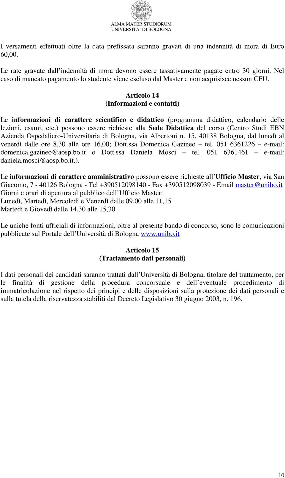 Articolo 14 (Informazioni e contatti) Le informazioni di carattere scientifico e didattico (programma didattico, calendario delle lezioni, esami, etc.