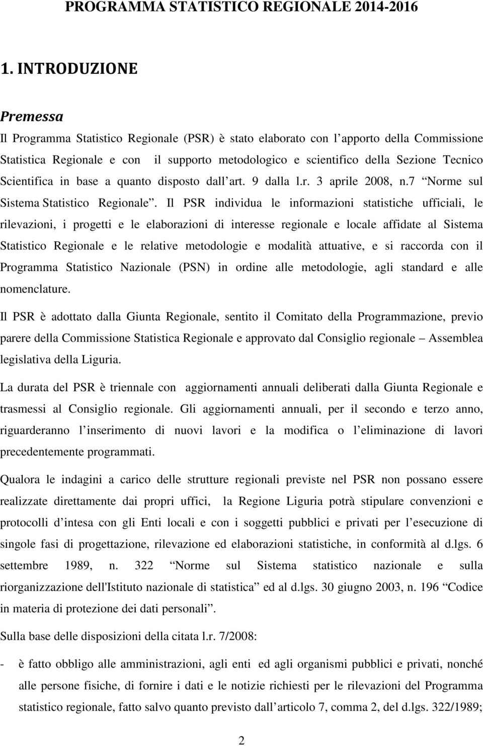 Scientifica in base a quanto disposto dall art. 9 dalla l.r. 3 aprile 2008, n.7 Norme sul Sistema Statistico Regionale.