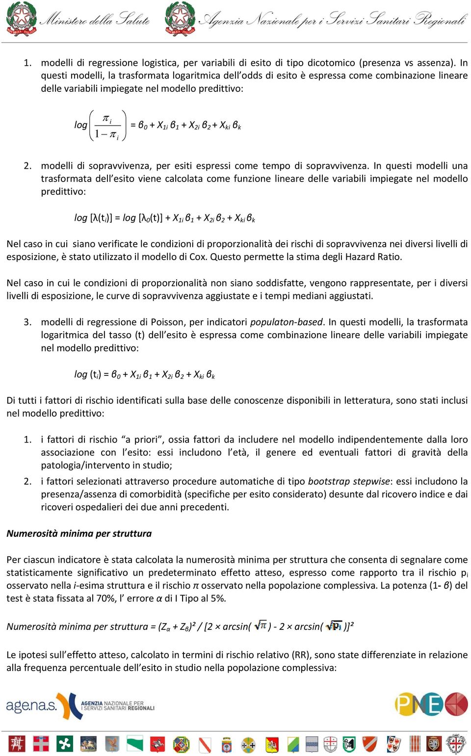 k 2. modelli di sopravvivenza, per esiti espressi come tempo di sopravvivenza.