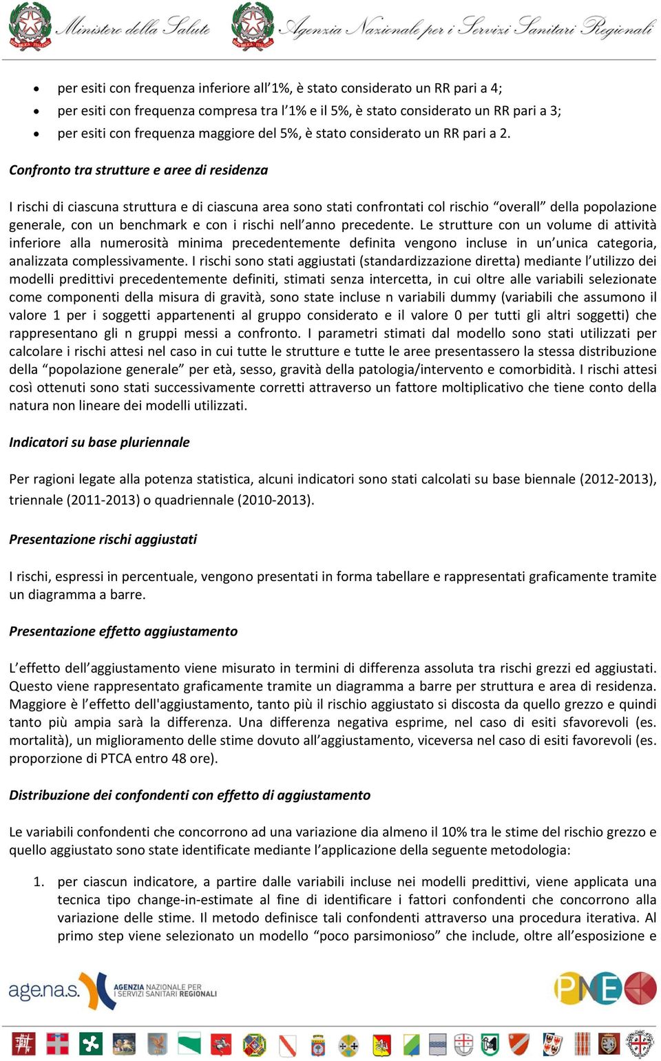 Confronto tra strutture e aree di residenza I rischi di ciascuna struttura e di ciascuna area sono stati confrontati col rischio overall della popolazione generale, con un benchmark e con i rischi