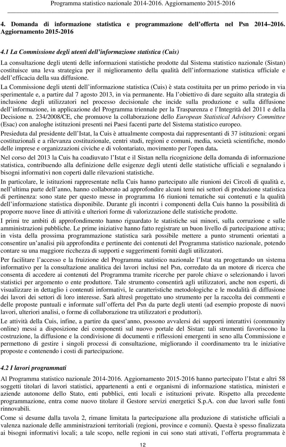 strategica per il miglioramento della qualità dell informazione statistica ufficiale e dell efficacia della sua diffusione.