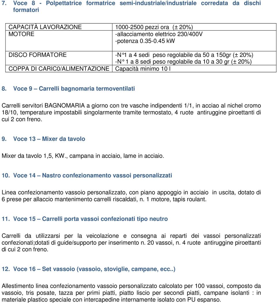 Voce 9 Carrelli bagnomaria termoventilati Carrelli servitori BAGNOMARIA a giorno con tre vasche indipendenti 1/1, in acciao al nichel cromo 18/10, temperature impostabili singolarmente tramite