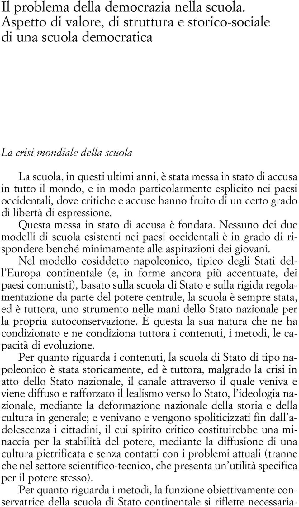 modo particolarmente esplicito nei paesi occidentali, dove critiche e accuse hanno fruito di un certo grado di libertà di espressione. Questa messa in stato di accusa è fondata.