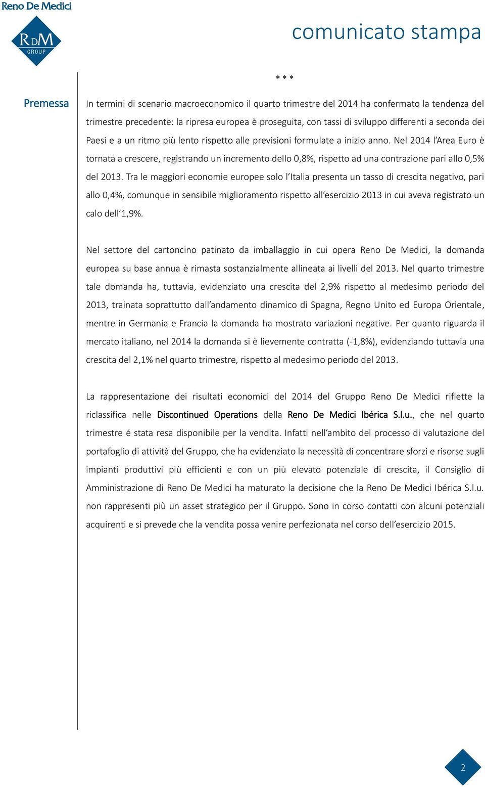 Nel 2014 l Area Euro è tornata a crescere, registrando un incremento dello 0,8%, rispetto ad una contrazione pari allo 0,5% del 2013.