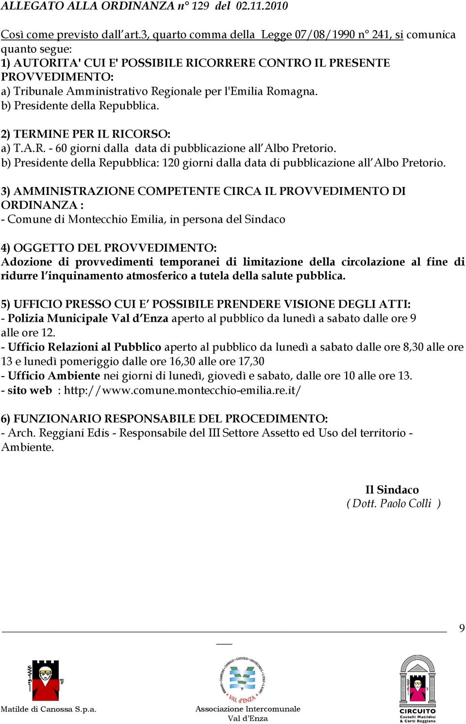 Romagna. b) Presidente della Repubblica. 2) TERMINE PER IL RICORSO: a) T.A.R. - 60 giorni dalla data di pubblicazione all Albo Pretorio.