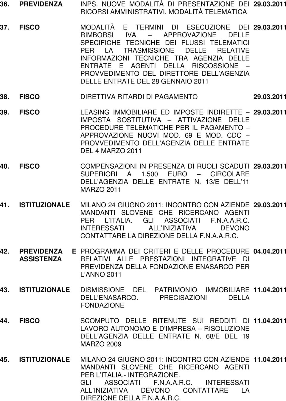 E AGENTI DELLA RISCOSSIONE PROVVEDIMENTO DEL DIRETTORE DELL AGENZIA DELLE ENTRATE DEL 28 GENNAIO 2011 38. FISCO DIRETTIVA RITARDI DI PAGAMENTO 39.