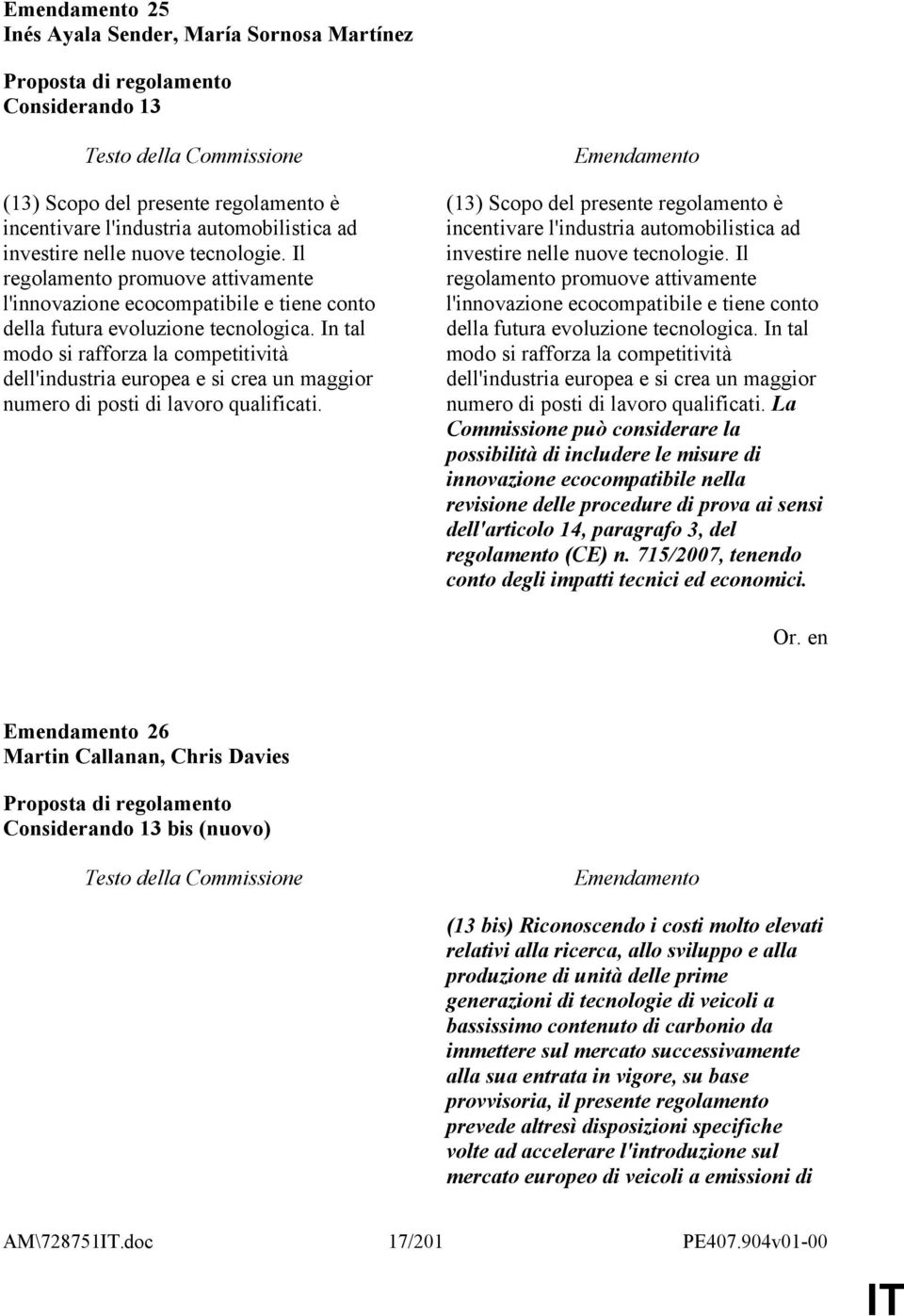 In tal modo si rafforza la competitività dell'industria europea e si crea un maggior numero di posti di lavoro qualificati.