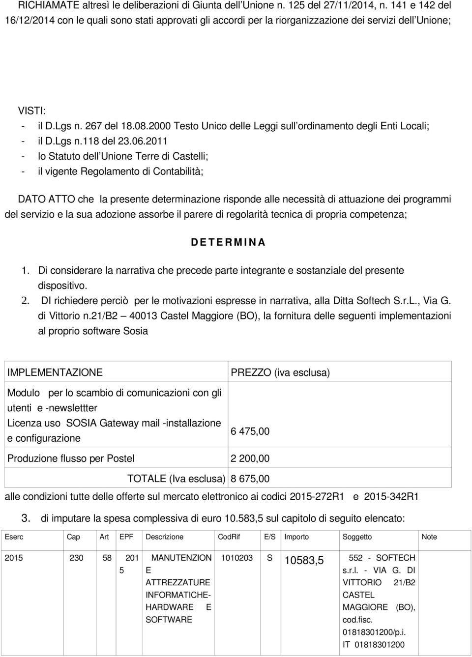 2000 Testo Unico delle Leggi sull ordinamento degli Enti Locali; il D.Lgs n.118 del 23.06.