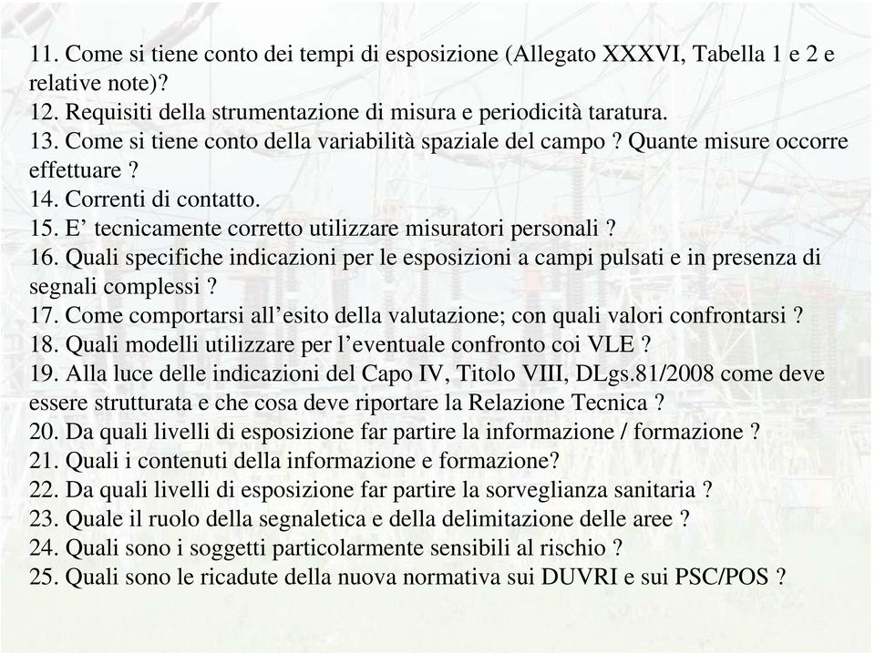 Quali specifiche indicazioni per le esposizioni a campi pulsati e in presenza di segnali complessi? 17. Come comportarsi all esito della valutazione; con quali valori confrontarsi? 18.