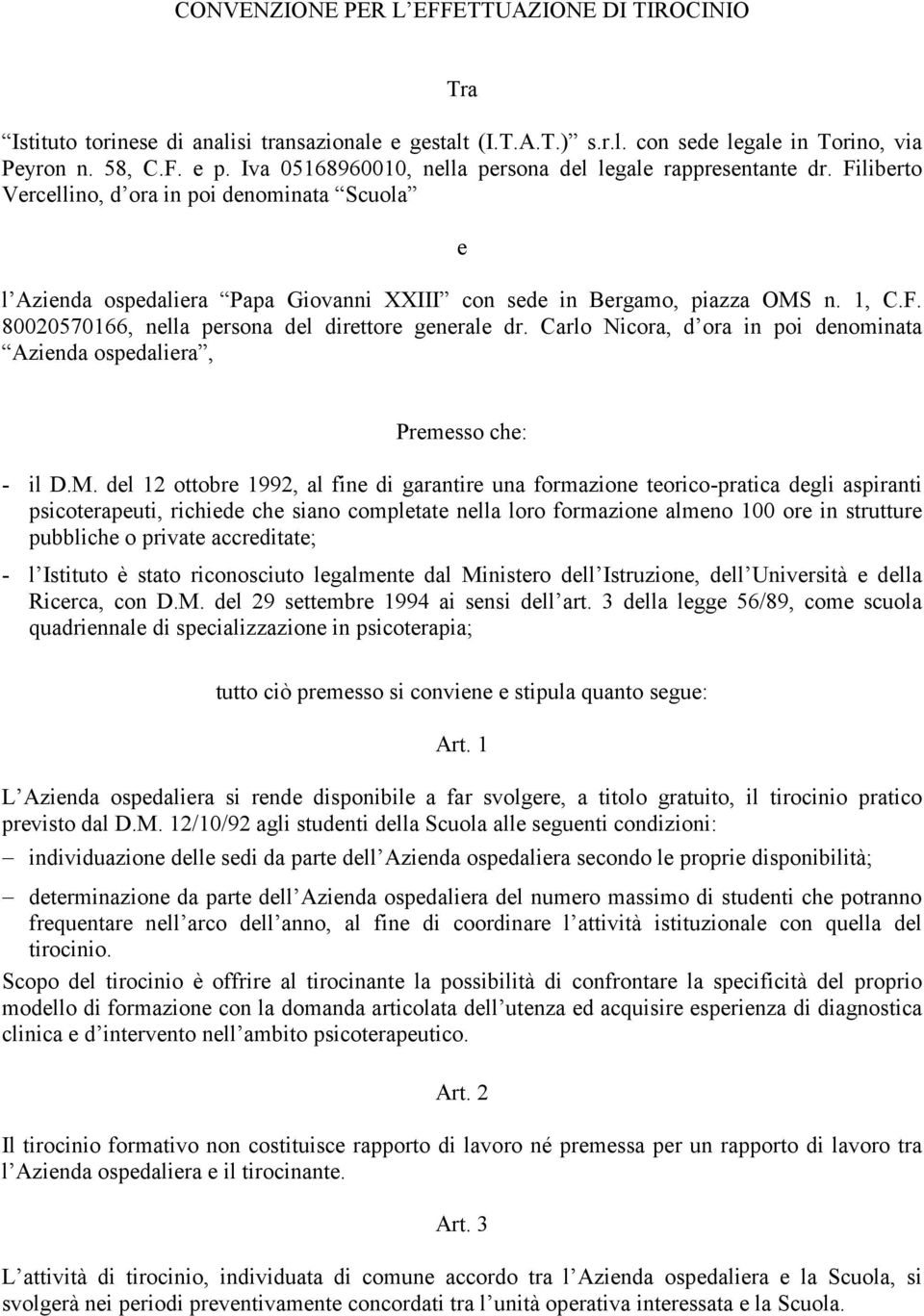 Carlo Nicora, d ora in poi denominata Azienda ospedaliera, Premesso che: - il D.M.