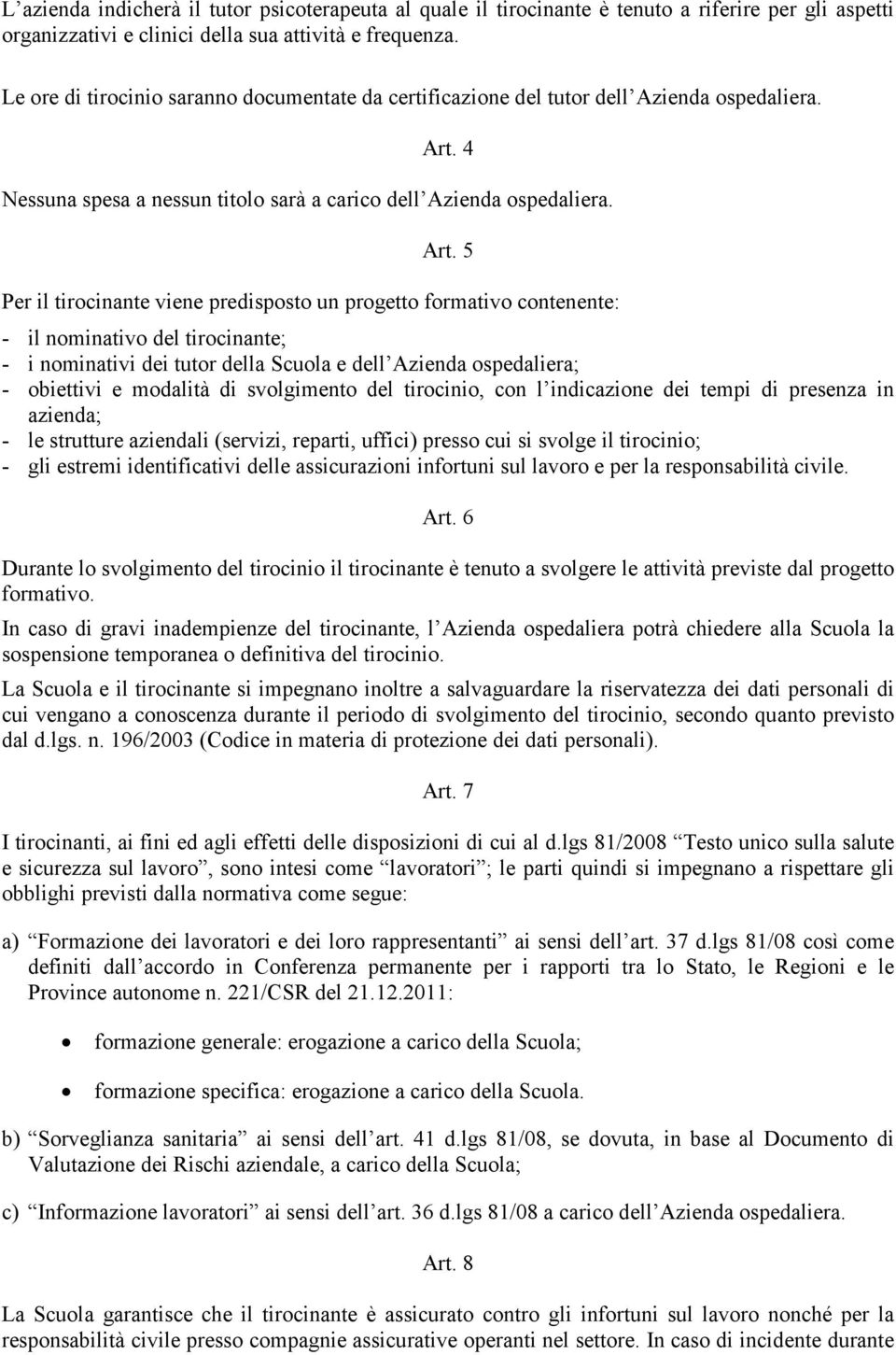 4 Nessuna spesa a nessun titolo sarà a carico dell Azienda ospedaliera. Art.