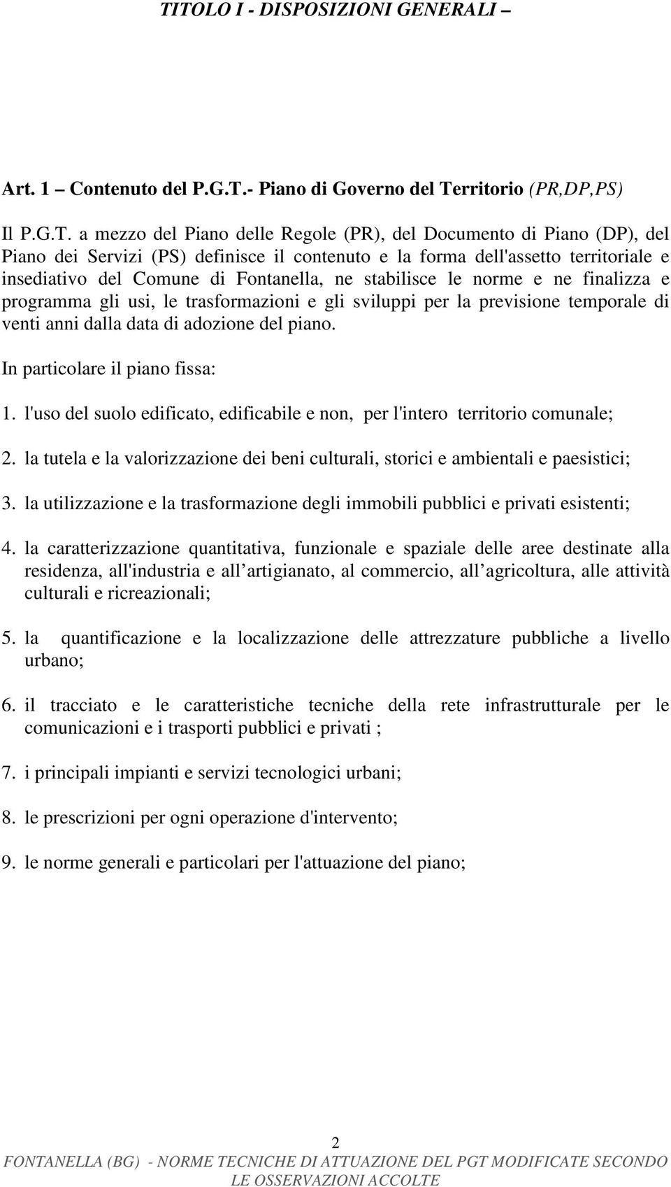 sviluppi per la previsione temporale di venti anni dalla data di adozione del piano. In particolare il piano fissa: 1.