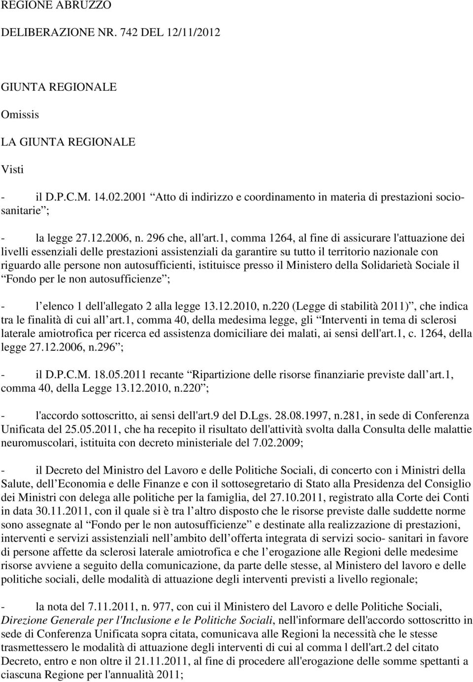 1, comma 1264, al fine di assicurare l'attuazione dei livelli essenziali delle prestazioni assistenziali da garantire su tutto il territorio nazionale con riguardo alle persone non autosufficienti,