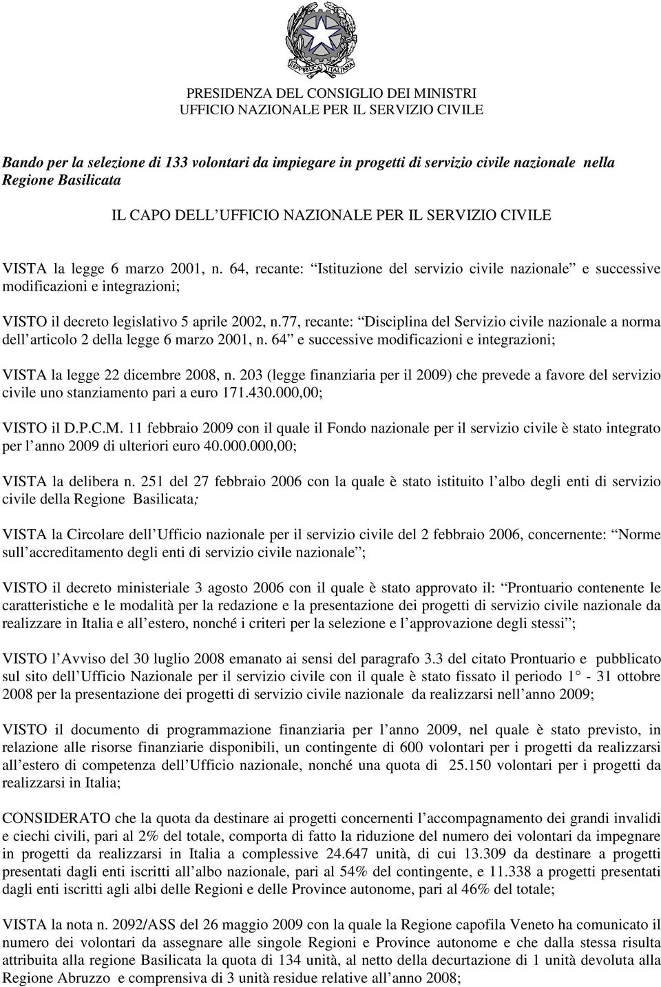 64, recante: Istituzione del servizio civile nazionale e successive modificazioni e integrazioni; VISTO il decreto legislativo 5 aprile 2002, n.