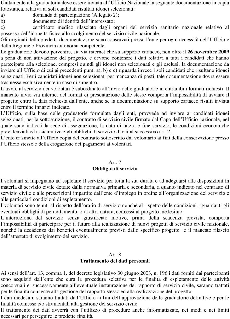 svolgimento del servizio civile nazionale. Gli originali della predetta documentazione sono conservati presso l ente per ogni necessità dell Ufficio e della Regione o Provincia autonoma competente.