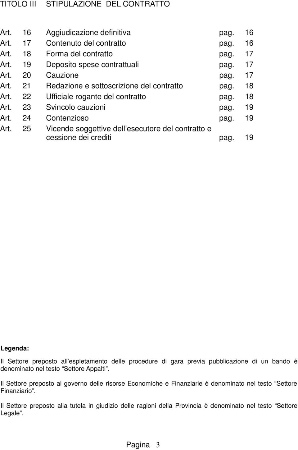 24 Contenzioso pag. 19 Art. 25 Vicende soggettive dell esecutore del contratto e cessione dei crediti pag.