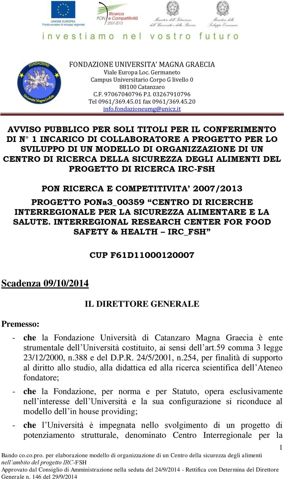 INTERREGIONAL RESEARCH CENTER FOR FOOD SAFETY & HEALTH IRC_FSH CUP F61D11000120007 Scadenza 09/10/2014 Premesso: IL DIRETTORE GENERALE - che la Fondazione Università di Catanzaro Magna Graecia è ente